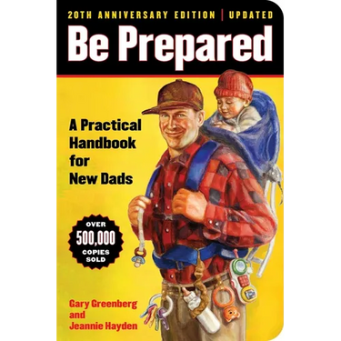 Be Prepared (20th Anniversary Edition): A Practical Handbook for New Dads