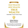 Old Wealth New Wealth True Wealth: Beyond Dollars The New Currency of Legacy
