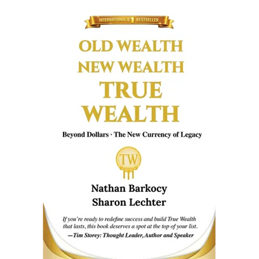 Old Wealth New Wealth True Wealth: Beyond Dollars The New Currency of Legacy
