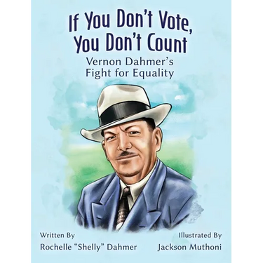 If You Don't Vote, You Don't Count: Vernon Dahmer's Fight for Equality -Teacher Edition