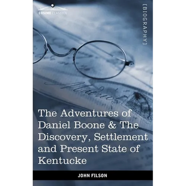 The Adventures of Daniel Boone: The Discovery, Settlement and Present State of Kentucke