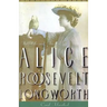 Princess Alice: The Life and Times of Alice Roosevelt Longworth
