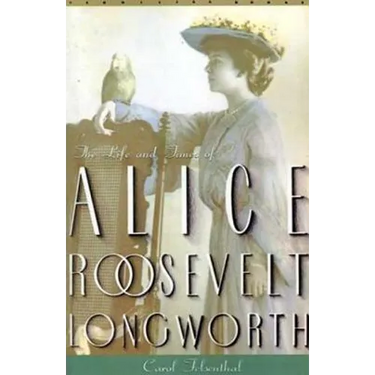Princess Alice: The Life and Times of Alice Roosevelt Longworth