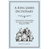 A King James Dictionary: A Resource for Understanding the Language of the King James Bible