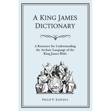 A King James Dictionary: A Resource for Understanding the Language of the King James Bible