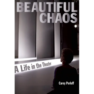 Beautiful Chaos: A Life in the Theater