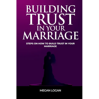 Building Trust in Your Marriage: Steps on How to Build Trust in your marriage