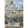 Cognition and Communication at Work