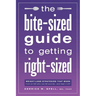 The Bite-Sized Guide to Getting Right-Sized: Weight-Loss Strategies That Work from an MD Who Lost 80 Pounds...and Kept It Off