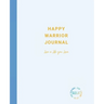 Happy Warrior Journal: Live A Life You Love