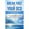 Break Free from Your OCD: A Teens Path to Peace and Freedom: A Teens Path to Peace and Freedom: Proven Strategies and Practical Tools to Help You Conq