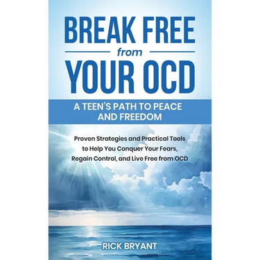 Break Free from Your OCD: A Teens Path to Peace and Freedom: A Teens Path to Peace and Freedom: Proven Strategies and Practical Tools to Help You Conq