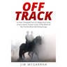 Off Track: or How I Dropped Out of College and Came to be a Horse Trainer in the 1970s While All My Friends Were Still Doing Drug