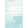 Healing Deepest Hurts: When God Feels Distant and Hope Seems Lost