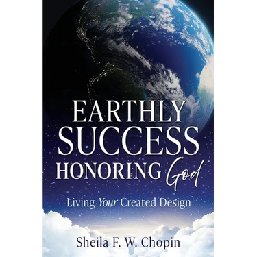 Earthly Success Honoring God: Living Your Created Design