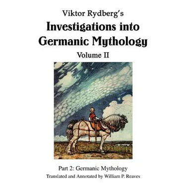 Viktor Rydberg's Investigations into Germanic Mythology Volume II: Part 2: Germanic Mythology