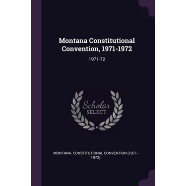 Montana Constitutional Convention, 1971-1972: 1971-72