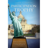 Participation Trophy: How the Rise of Progressive Socialism Leads to the Fall of the United States