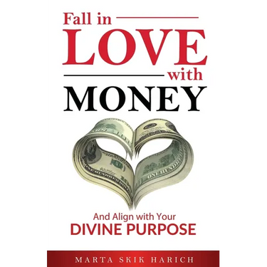 Fall In Love With Money: And Align with Your Divine Purpose