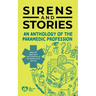 Sirens and Stories: An Anthology of the Paramedic Profession