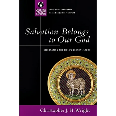Salvation Belongs to Our God: Celebrating the Bible's Central Story