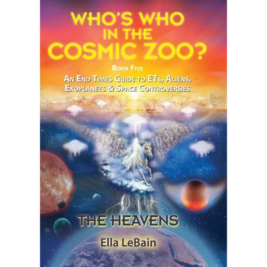 THE HEAVENS - An End Times Guide to ETs, Aliens, Exoplanets & Space Controversies: Book Five of Who's Who in the Cosmic Zoo?