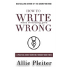 How to WRITE When Everything Goes WRONG: A Practical Guide to Writing Through Tough Times