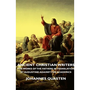 Ancient Christian Writers - The Works of the Fathers in Translation - St Augustine: Against the Academics