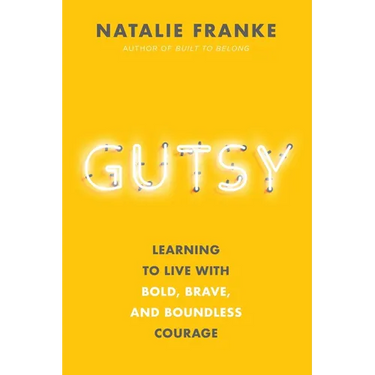 Gutsy: Learning to Live with Bold, Brave, and Boundless Courage