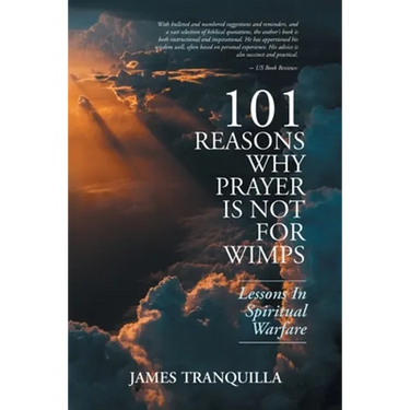 101 Reasons Why Prayer Is Not For Wimps: Lessons In Spiritual Warfare