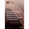Sustainable Catalytic Conversion of Biomass for the Production of Biofuels and Bioproducts