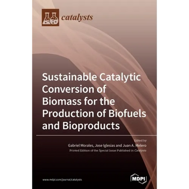 Sustainable Catalytic Conversion of Biomass for the Production of Biofuels and Bioproducts