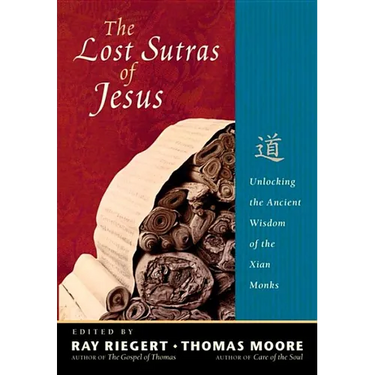 The Lost Sutras of Jesus: Unlocking the Ancient Wisdom of the Xian Monks