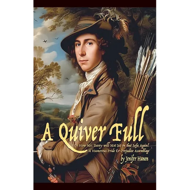 A Quiver Full, Or How Mr. Darcy will Not Sit on that Sofa Again!