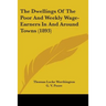 The Dwellings Of The Poor And Weekly Wage-Earners In And Around Towns (1893)