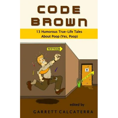 Code Brown: 13 Humorous True-Life Tales About Poop (Yes, Poop)