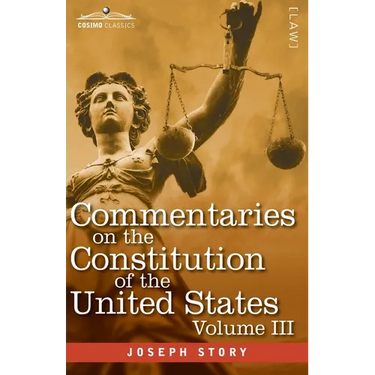 Commentaries on the Constitution of the United States Vol. III (in three volumes): with a Preliminary Review of the Constitutional History of the Colo