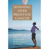 Winning Over Prostate Cancer: Learn To Live More Comfortably With Cancer & Be Happy: How To Get Over Prostate Cancer Anxiety