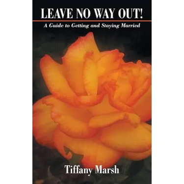 Leave No Way Out!: A Guide to Getting and Staying Married