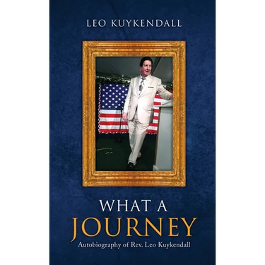 What a Journey: Autobiography of Rev. Leo Kuykendall