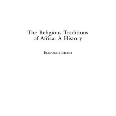 The Religious Traditions of Africa: A History