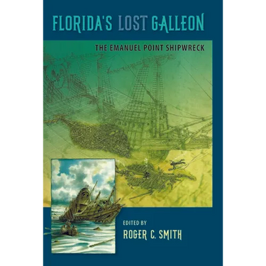 Florida's Lost Galleon: The Emanuel Point Shipwreck