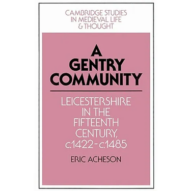 A Gentry Community: Leicestershire in the Fifteenth Century, C.1422 C.1485