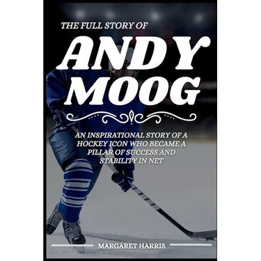 The Full Story of Andy Moog: An Inspirational Story of a Hockey Icon Who Became a Pillar of Success and Stability in Net