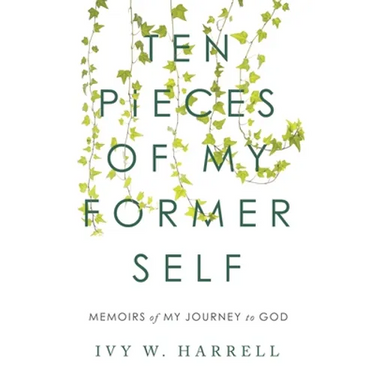 Ten Pieces of My Former Self: Memoirs of My Journey to God
