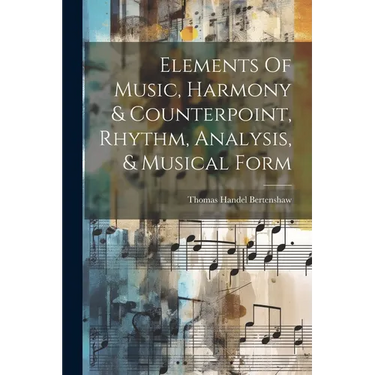 Elements Of Music, Harmony & Counterpoint, Rhythm, Analysis, & Musical Form