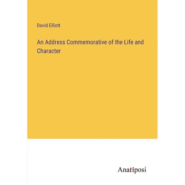 An Address Commemorative of the Life and Character
