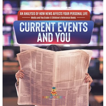 Current Events and You An Analysis of How News Affects Your Personal Life Media and You Grade 4 Children's Reference Books
