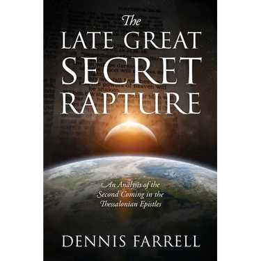 The Late Great Secret Rapture: An Analysis of the Second Coming in the Thessalonian Epistles