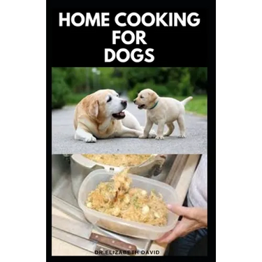 Home Cooking for Dogs: Vet-Approved Homemade Dog Food Recipes For Your Dog Healthy Living